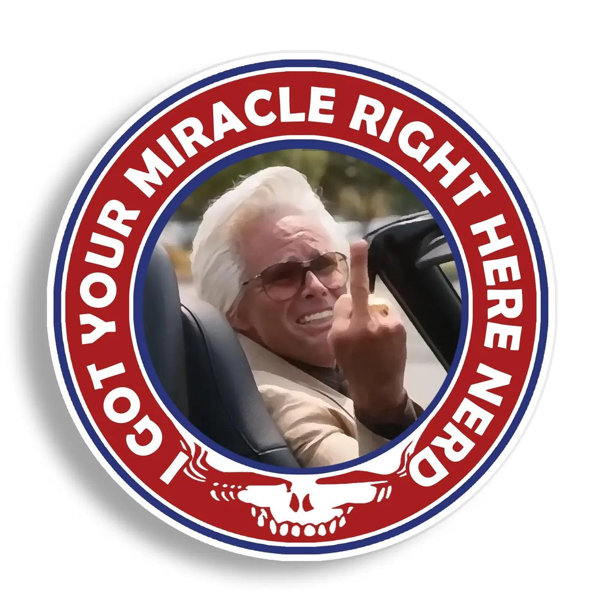 A circular novelty sticker featuring uncle baby billy flipping the bird in a car, surrounded by a red outer ring with the text 'I GOT YOUR MIRACLE RIGHT HERE NERD' and a white skull graphic at the bottom, shown on a light gray background.