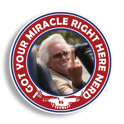 A circular novelty sticker featuring uncle baby billy flipping the bird in a car, surrounded by a red outer ring with the text 'I GOT YOUR MIRACLE RIGHT HERE NERD' and a white skull graphic at the bottom, shown on a light gray background.