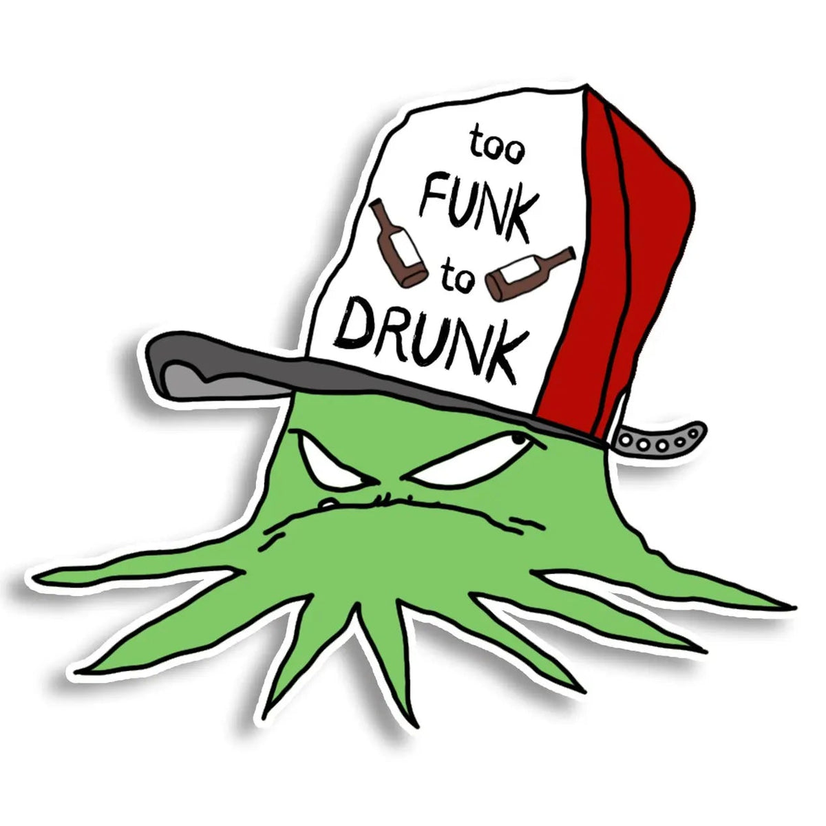 A cartoon-style die-cut sticker featuring a green squid character with an angry face wearing a red, white, and black hat that reads 'too FUNK to DRUNK' on a plain white background.