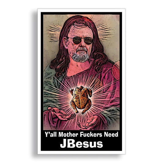 sticker featuring a stylized religious illustration of John Bell as Jesus holding a roasted chicken, with the text 'Y'all Mother Fuckers Need JBesus' at the bottom, shown against a plain white background.