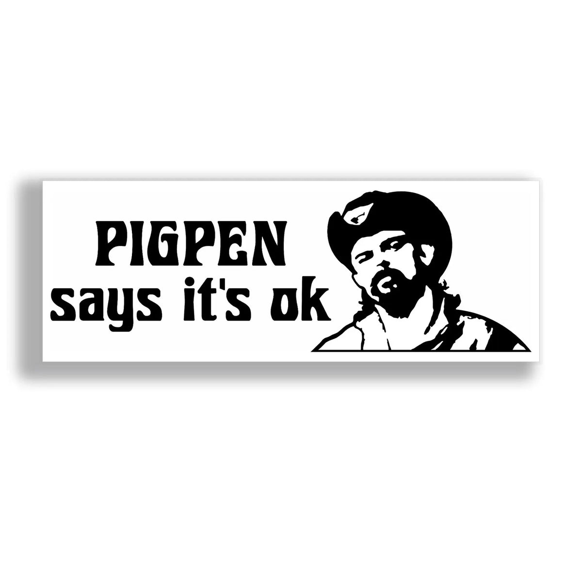 A rectangular white bumper sticker  with a vector image of Ron McKernan with black text reading 'PIGPEN says it's ok' and a black-and-white illustrated portrait on the right, shown on a light gray background.